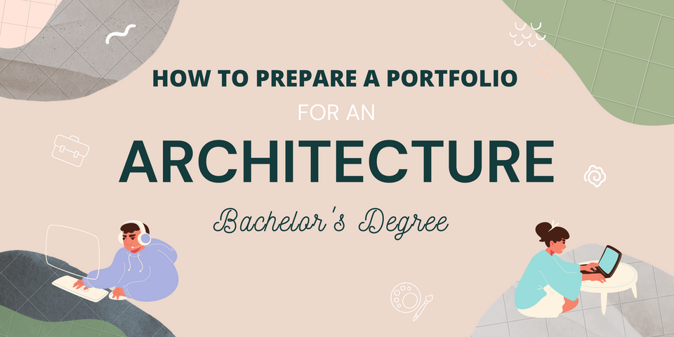 Preparing a Portfolio when applying to an Architecture Bachelor's Degree